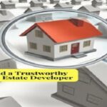 7 Tips to Help You Choose a Good Real Estate Developer