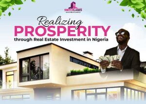 Read more about the article <strong>Realizing Prosperity through Real Estate Investment In Nigeria</strong>