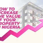 How to Increase The Value of Your Property in Nigeria