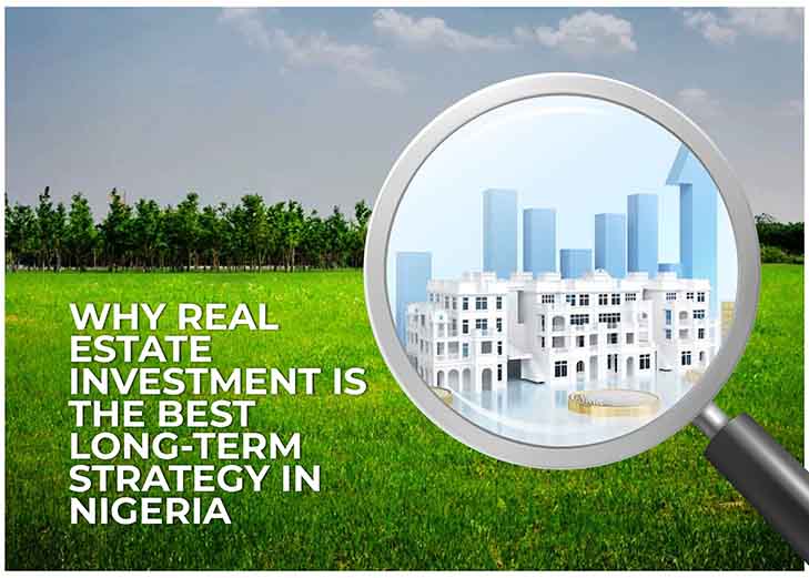 You are currently viewing Why Real Estate Investment Is The Best Long Term Strategy In Nigeria