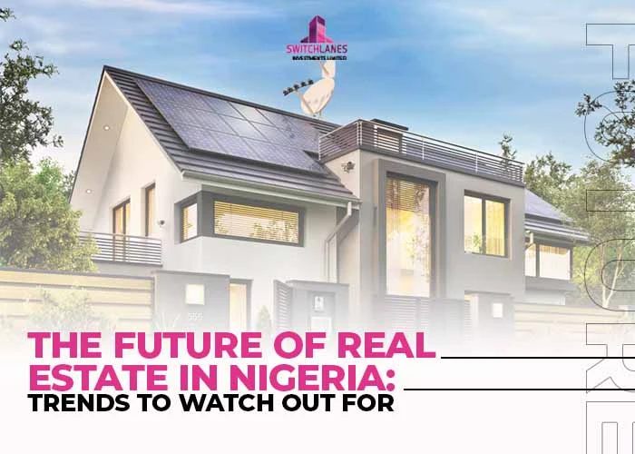 You are currently viewing The Future of Real Estate in Nigeria – Trends to Watch Out For