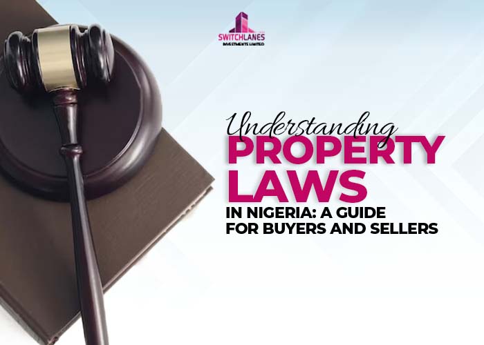 You are currently viewing Understanding Property Laws in Nigeria: A Guide for Buyers and Sellers