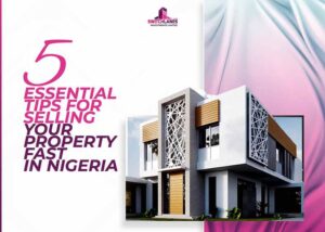Read more about the article 5 Essential Tips For Selling Your Property Fast in Nigeria