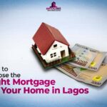 How to choose the right mortgage for your home in Lagos