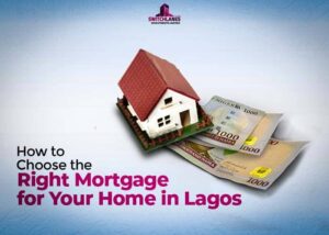 Read more about the article How to choose the right mortgage for your home in Lagos