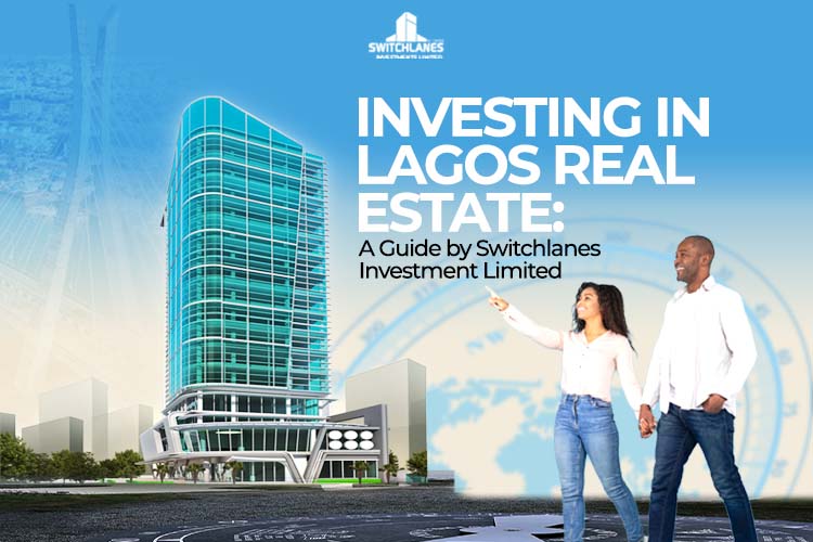 You are currently viewing Investing in Lagos Real Estate: A Guide by Switchlanes Investment Limited