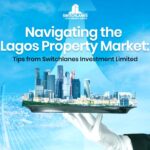 Navigating the Lagos Property Market: Tips from Switchlanes Investment Limited