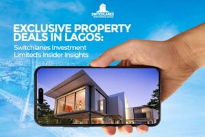 Read more about the article Exclusive Property Deals in Lagos: Switchlanes Investment Limited’s Insider Insights