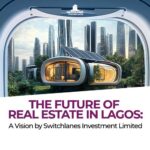 The Future of Real Estate in Lagos: A Vision by Switchlanes Investment Limited