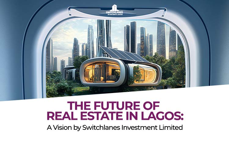 You are currently viewing The Future of Real Estate in Lagos: A Vision by Switchlanes Investment Limited